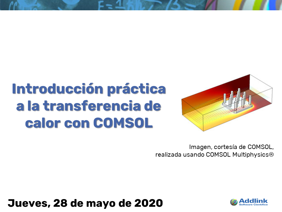 Taller: Introducción práctica a la transferencia de calor con COMSOL (28 de mayo de 2020)