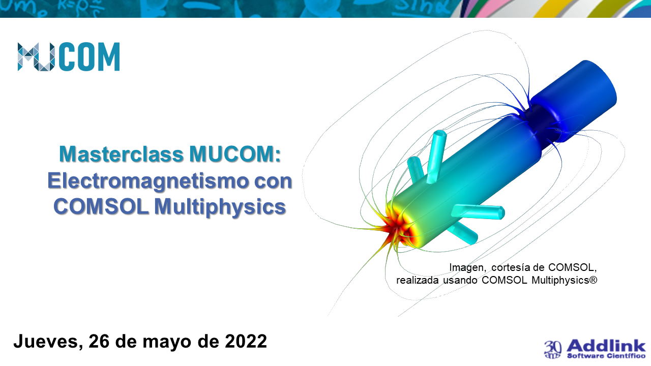 Masterclass MUCOM: Electromagnetismo con COMSOL Multiphysics (26 de mayo de 2022)